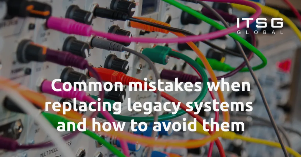 Common mistakes when replacing legacy systems and how to avoid them ...